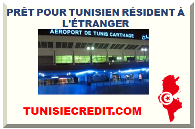 PRÊT POUR TUNISIEN RÉSIDENT À L'ÉTRANGER