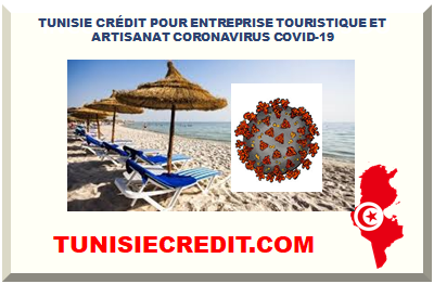 TUNISIE CRÉDIT POUR ENTREPRISE TOURISTIQUE ET ARTISANAT CORONAVIRUS COVID-19